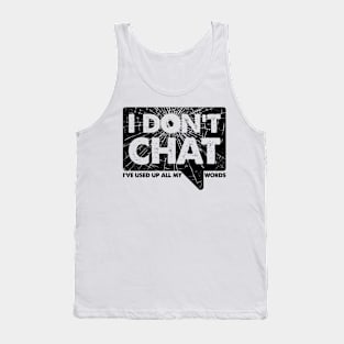 I Don't Chat I've Used Up All My Words Tank Top